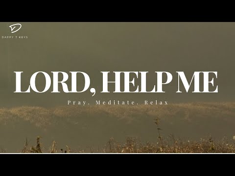 Lord, Help Me: Instrumental Soaking Worship | Prayer & Meditation Music