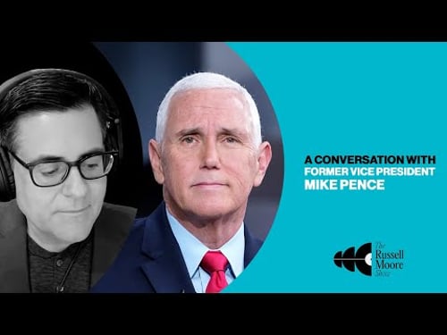 A Conversation with Former Vice President Mike Pence | The Russell Moore Show