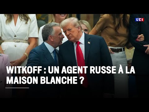 Grand Dossier : Witkoff : un agent russe à la maison blanche ?|LCI