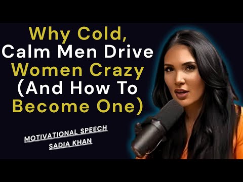 Why Cold, Calm Men Drive Women Crazy (And How To Become One) SadiaKhan