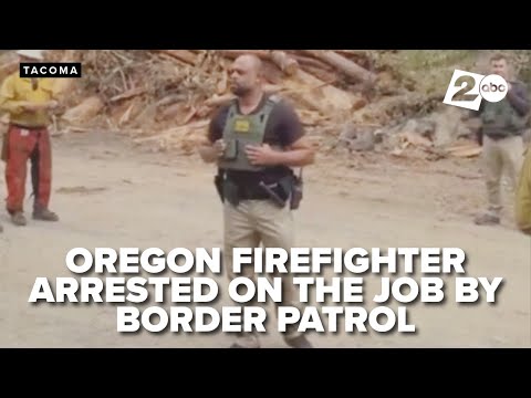 Border Patrol agents arrested two firefighters working to put out blaze in Washington