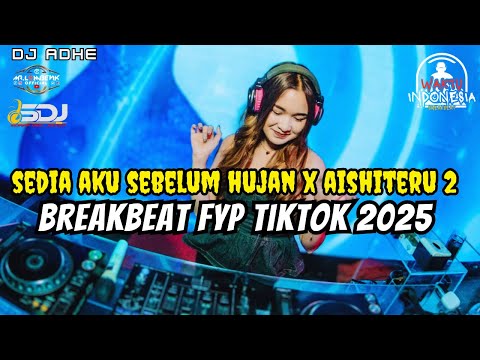 DJ BREAKBEAT FYP TIKTOK 2025 - SEDIA AKU SEBELUM HUJAN X AISHITER 2 - DJ ADHE