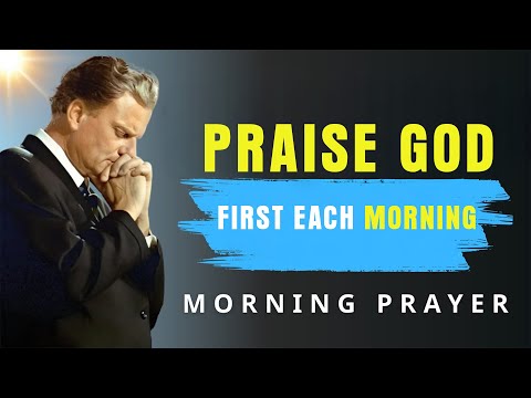 Start Your Day Saying: “I PRAISE YOU LORD” | Morning Prayer | Daily Prayer - BillyGraham
