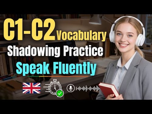 C1–C2 English Vocabulary Mastery — Shadowing Practice to Listen, Repeat & Speak Fluently