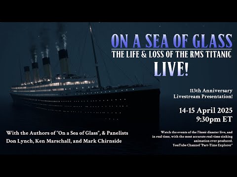 "On a Sea of Glass" - TITANIC 113 Anniversary Livestream