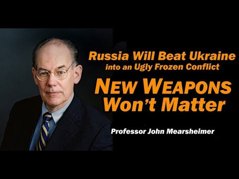 John Mearsheimer: Russia will Beat Ukraine into an Ugly Frozen Conflict, New Weapons Won't Matter