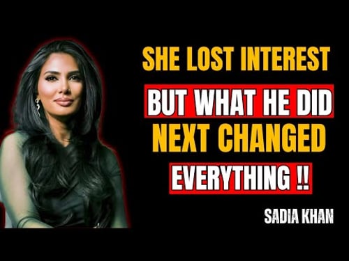 she lost interest… but what he did next changed everything | sadia khan motivational story