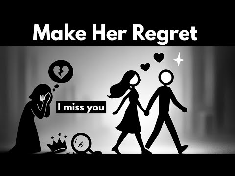 How to Make a Woman Deeply Regret Losing You (Listen Carefully)