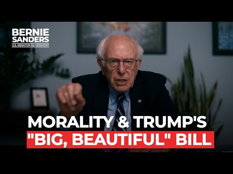 Morality & Trump's "Big, Beautiful Bill" | Sen. Bernie Sanders