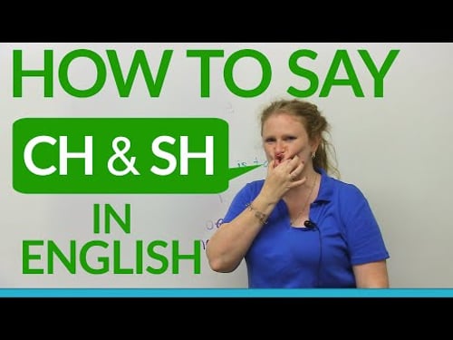 Speaking English: How to say CH & SH