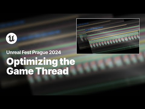 Optimizing the Game Thread | Unreal Fest 2024