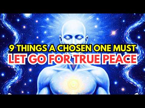 9 Things a Chosen One Must Let Go If They Want a Peaceful Life