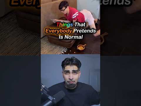 Things That Everybody Pretends Is Normal