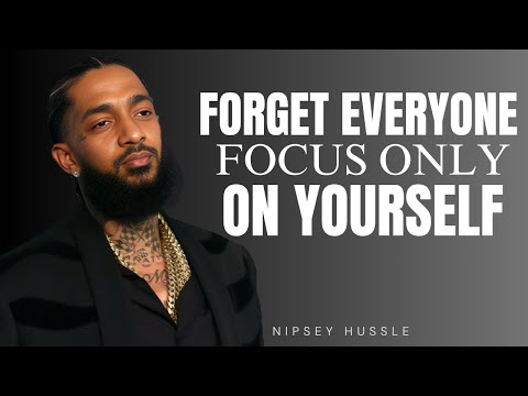 BE OBSESSED WITH YOURSELF (AND FORGET ABOUT OTHERS) | POWERFUL MOTIVATIONAL SPEECH BY NIPSEY HUSSLE