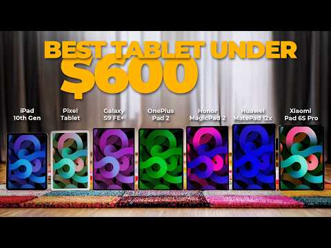Best Tablet under $600: Galaxy Tab S9 FE+ vs OnePlus Pad 2 vs MagicPad 2 vs Pixel Tablet vs iPad
