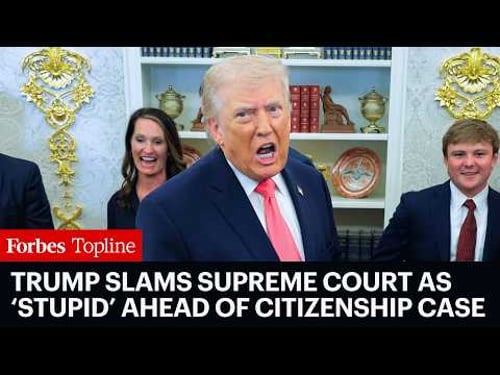 Trump Calls Supreme Court ‘Stupid’ Ahead Of Birthright Citizenship Case