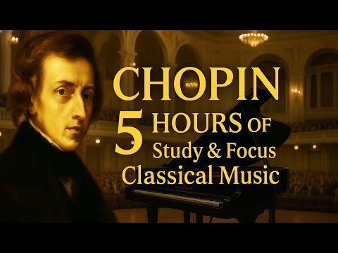 🌸🎶 Chopin All Day – 5 Hours of Study & Focus Classical Music