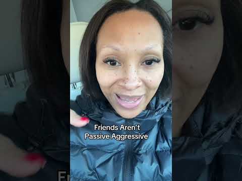 Real Friends Aren’t Passive Aggressive With You