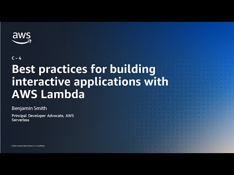 Best practices for building interactive applications with AWS Lambda - AWS Online Tech Talks