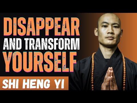 How to Disappear and Transform Yourself | Shi Heng Yi