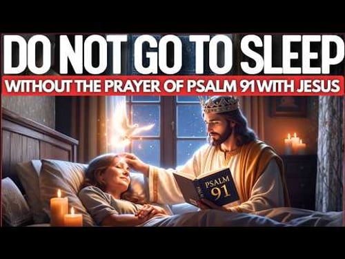 SLEEP WITH THE PROTECTION OF JESUS LISTENING TO PSALM 91