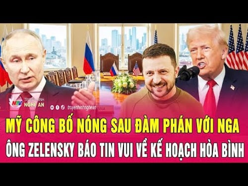 Thời sự: Mỹ công bố nóng sau đàm phán với Nga, ông Zelensky báo tin vui về kế hoạch hòa bình