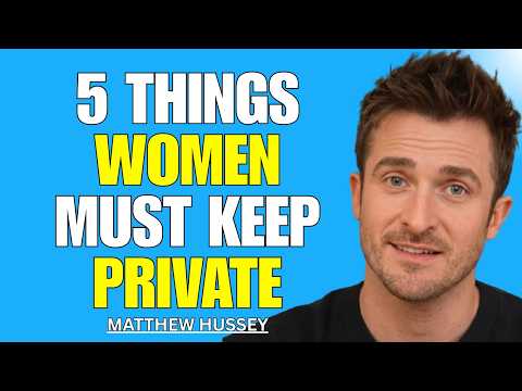 5 Things Women Should NEVER Tell a Man — Keep These Private at All Costs | Matthew Hussey