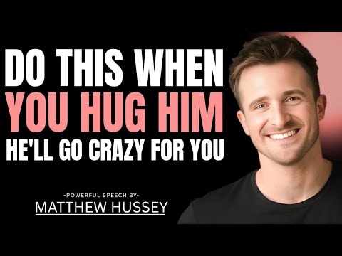 Do These 4 Simple Things When You Hugging a Man to Make Him You Desire More | Matthew Hussey