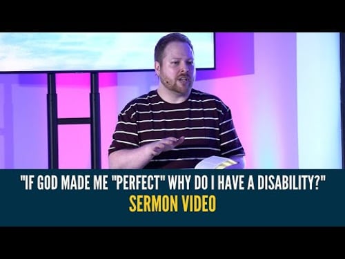 If God made me "perfect" why do I have a disability? | Sermon Video