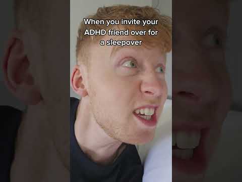 When You Invite Your ADHD Friend Over For A Sleepover!