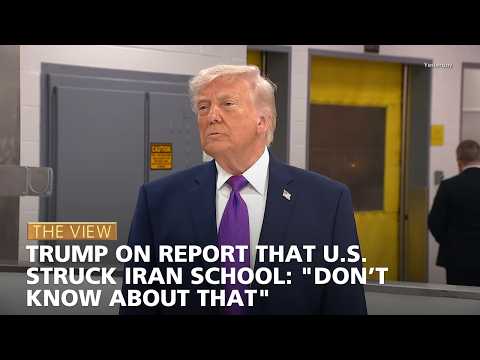 Trump on Report That U.S. Struck Iran School: "Don’t Know About That" | The View