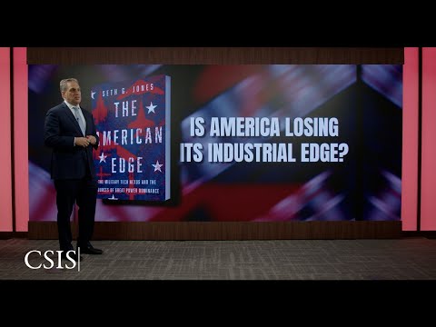 (1/3) Is America Losing Its Industrial Edge? | Seth Jones: The American Edge