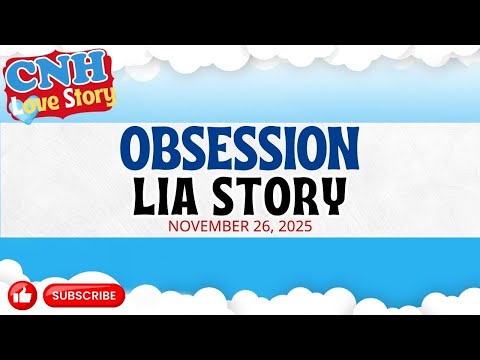 CNH Love Story | OBSESSION | LIA STORY | Tagalog Love Story Podcast 2025