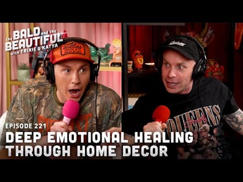 Deep Emotional Healing Through Home Decor with Trixie and Katya | The Bald and the Beautiful Podcast