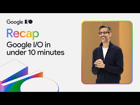 I/O '25 in under 10 minutes