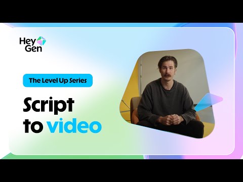 The Level Up Series: How to make a video with HeyGen - Script to Video