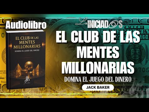 EL CLUB DE LAS MENTES MILLONARIAS: DOMINA EL JUEGO DEL DINERO — AUDIOLIBRO | JACK BAKER