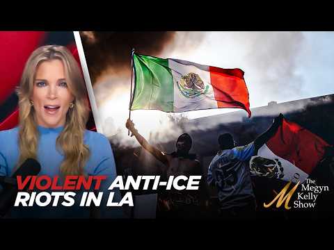 Megyn Kelly Slams Violent Anti-ICE Riots in LA for 'Total Disregard' of Human Life