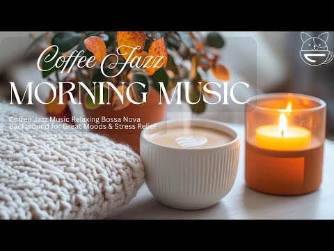Coffee Jazz Music Relaxing Bossa Nova Background for Great Moods & Stress Relief