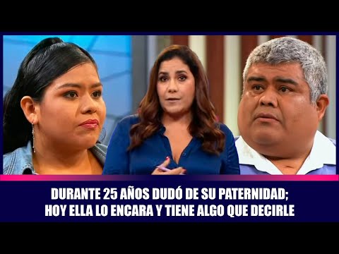 Durante 25 años dudó de su paternidad; hoy ella lo encara y tiene algo que decirle