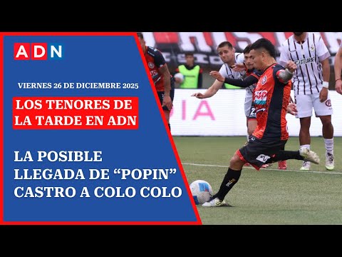 La posible llegada de “Popin” Castro a Colo Colo | 🔊 EN VIVO | #LosTenoresdelaTarde