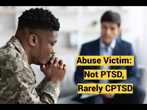 Abuse Victim: Not PTSD, Rarely CPTSD (Complex Trauma): Posttraumatic Stress Disorder