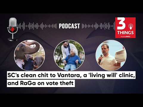 SC's clean chit to Vantara, a 'living will' clinic, and RaGa on vote theft