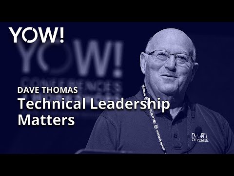 Technical Leadership Matters • Dave Thomas • YOW! 2019