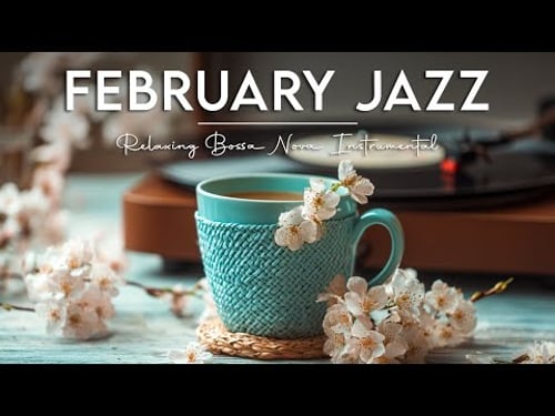February Jazz - Relaxing Bossa Nova Instrumental for Cozy Coffee Moments and Gentle Focus