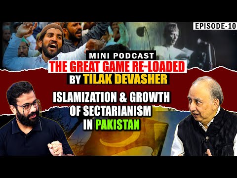 The Great Game Re-loaded by Tilak Devasher | Ep 10 - Islamization and Growth of Sectarianism in Pak