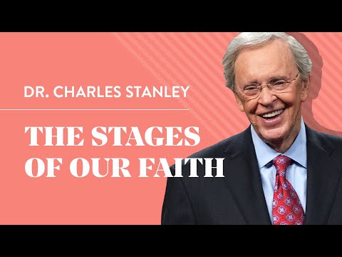 The Stages Of Our Faith – Dr. Charles Stanley