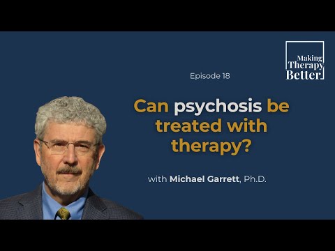 #18: "Can Psychosis be Treated with Therapy?" - Michael Garrett, M.D. (S2, E6)
