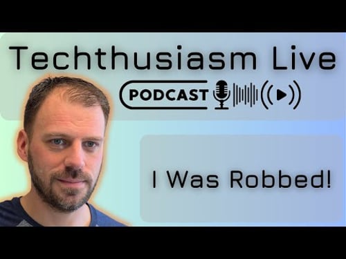 I Was Robbed & Lots of Catch-Up | Techthusiasm Live Podcast