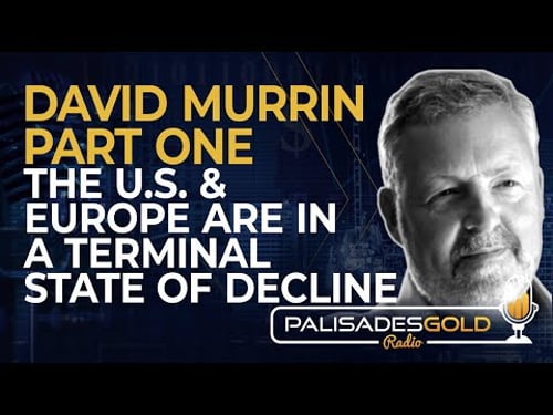 David Murrin: Part 1 - The U.S. and Europe are in a Terminal State of Decline